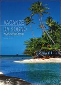 Vacanze da sogno. Giro del mondo in 80 luoghi meravigliosi. Ediz. illustrata - Simona Stoppa - copertina