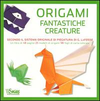 Origami. Fantastiche creature. Con gadget - Michael G. LaFosse - copertina