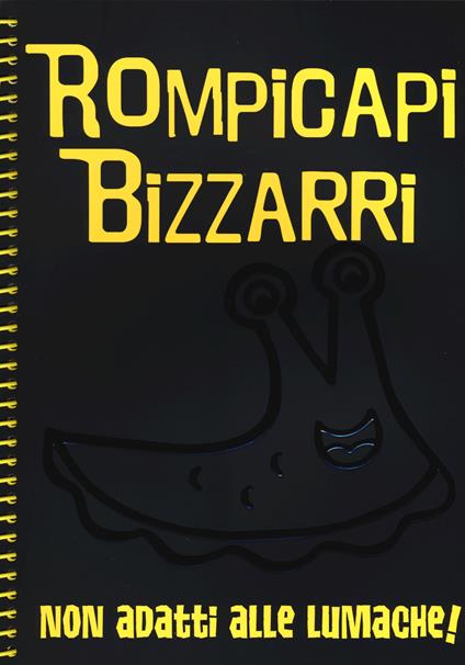Rompicapi bizzarri. Non adatti alle lumache! - copertina