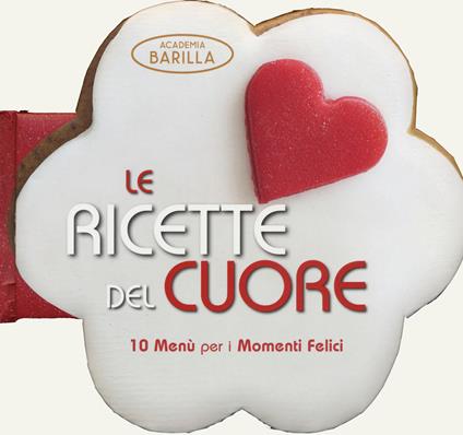 Le ricette del cuore. 10 menù per i momenti felici - copertina