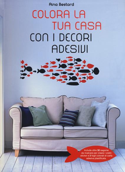 Colora la tua casa con i decori adesivi. Ediz. illustrata - Aina Bestard - copertina