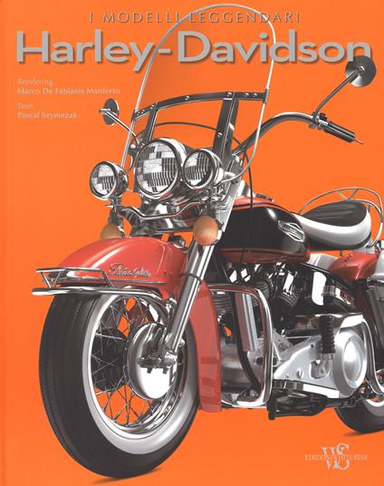 Harley-Davidson. I modelli leggendari. Ediz. illustrata - Pascal Szymezak - copertina
