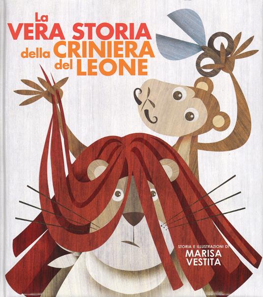 La vera storia della criniera del leone. Ediz. illustrata - Marisa Vestita - copertina