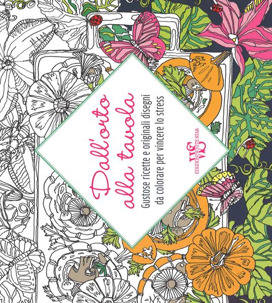 Dall'orto alla tavola. Gustose ricette e originali disegni da colorare per vincere lo stress - copertina
