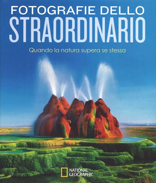 Fotografie dello straordinario. Quando la natura supera se stessa. Ediz. illustrata - Susan Tyler Hitchcock - copertina