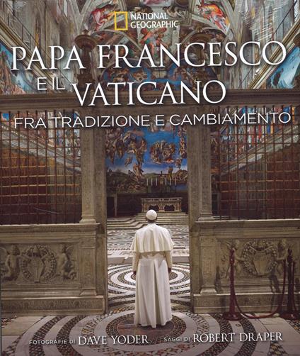 Papa Francesco e il Vaticano fra tradizione e cambiamento. Ediz. illustrata - Robert Draper,Dave Yoder - copertina