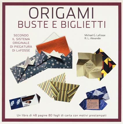 Origami. Buste e biglietti - Michael G. LaFosse,Richard L. Alexander - copertina