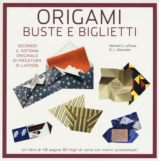 Origami. Buste e biglietti - Michael G. LaFosse,Richard L. Alexander - copertina