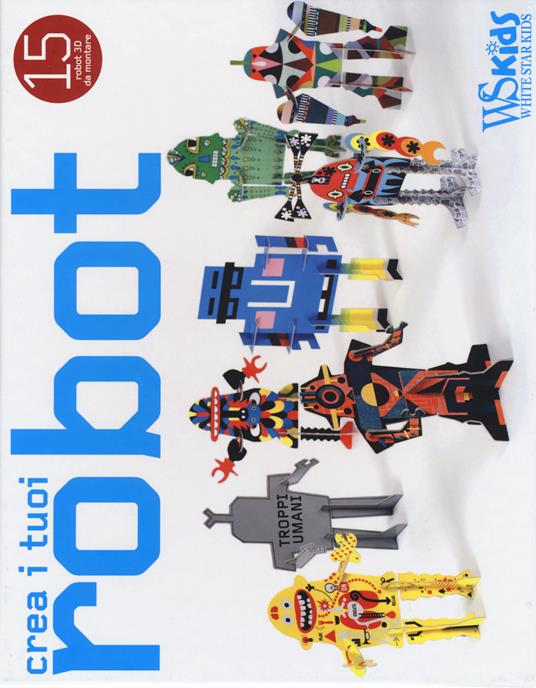 Crea i tuoi robot. Ediz. illustrata. Con gadget - copertina