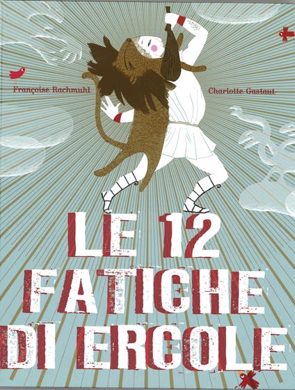 Le 12 fatiche di Ercole. Ediz. illustrata - Charlotte Gastaut - copertina