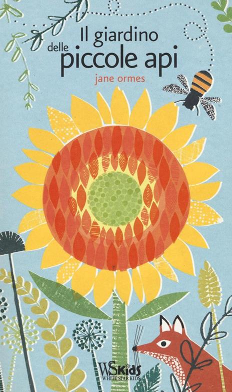 Il giardino delle piccole api. Ediz. illustrata - Jane Ormes - 2