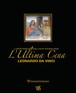 L' ultima cena. Leonardo Da Vinci. L'arte rivelata dall'alta tecnologia. Ediz. lusso