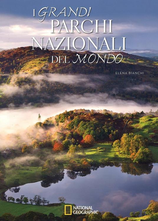 I grandi parchi nazionali del mondo. Ediz. illustrata - Elena Bianchi - copertina