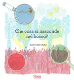 Che cosa si nasconde nel bosco? Ediz. illustrata