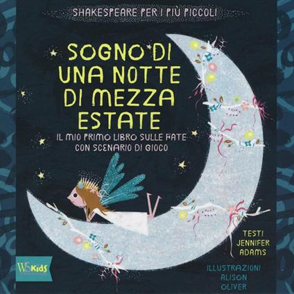 Sogno di una notte di mezza estate. Il mio primo libro sulle fate con scenario di gioco. Ediz. illustrata - Jennifer Adams,Alison Oliver - copertina