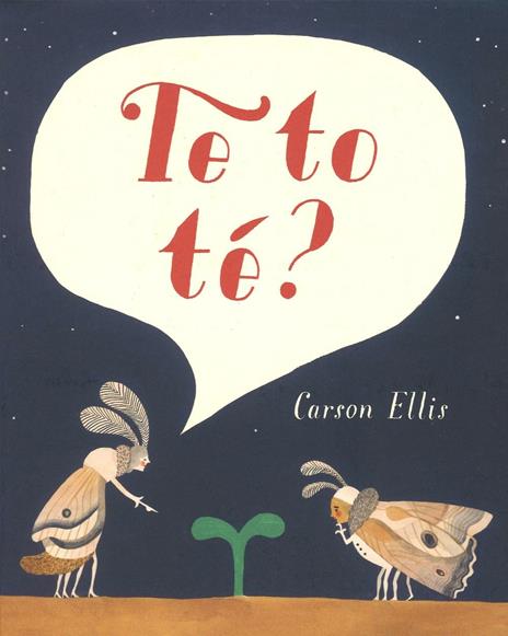 Te to té? Ediz. illustrata - Carson Ellis - copertina