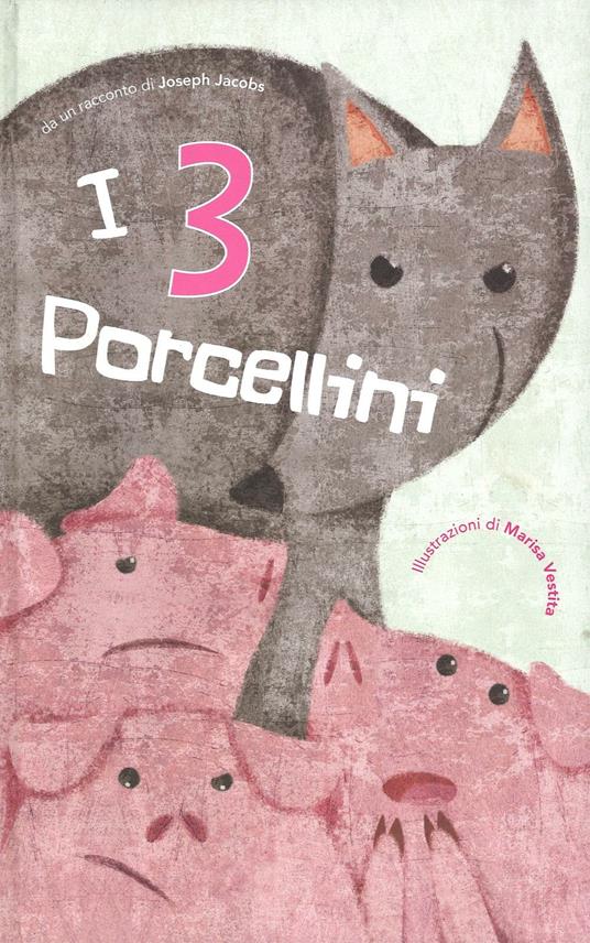 I 3 porcellini di Joseph Jacobs. Ediz. illustrata - Marisa Vestita - copertina