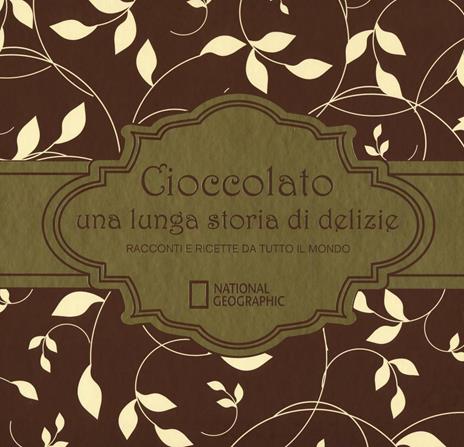 Cioccolato una lunga storia di delizie. Racconti e ricette da tutto il mondo. Ediz. illustrata - Howard-Yana Shapiro - copertina