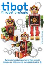 Tibot. Il robot orologio. Ediz. illustrata. Con gadget