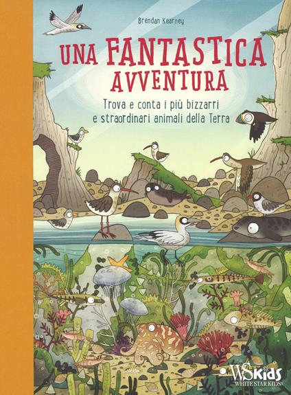 Una fantastica avventura. Trova e conta i più bizzarri e straordinari animali della terra. Ediz. a colori - Brendan Kearney,Anna Claybourne - copertina