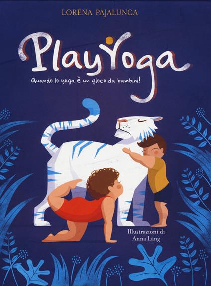 Play yoga. Quando lo yoga è un gioco da bambini! Ediz. a colori - Lorena Valentina Pajalunga - copertina