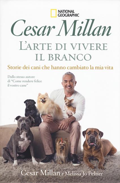 L'arte di vivere il branco. Storie di cani che hanno cambiato la mia vita - Cesar Millan,Melissa J. Peltier - copertina