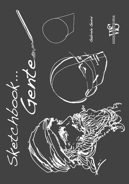 Gente. Sketchbook. Ediz. illustrata - Gaia Del Francia,Gabriele Genini - copertina