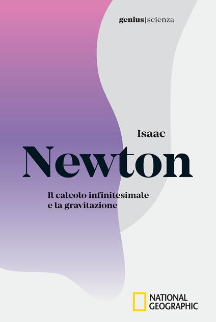 Isaac Newton. Il calcolo infinitesimale e la gravitazione - copertina