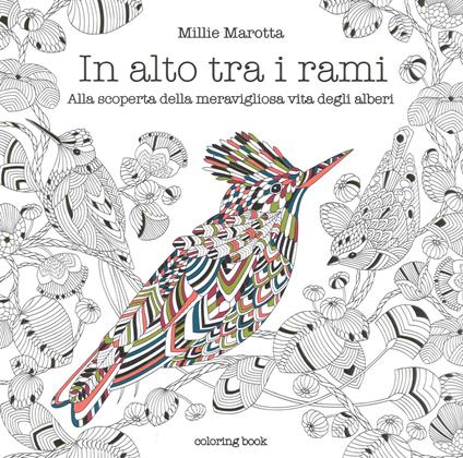 In alto tra i rami. Alla scoperta della meravigliosa vita degli alberi. Disegni da colorare per vincere lo stress. Ediz. illustrata - Millie Marotta - copertina