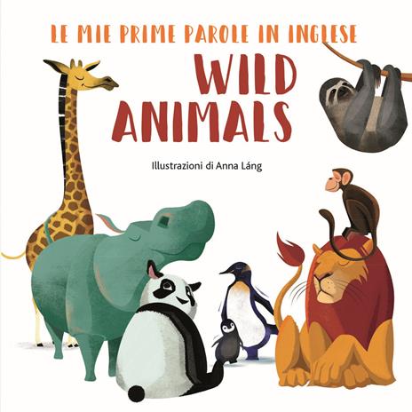 Wild animals. Le mie prime parole in inglese. Ediz. a colori - Anna Láng - copertina