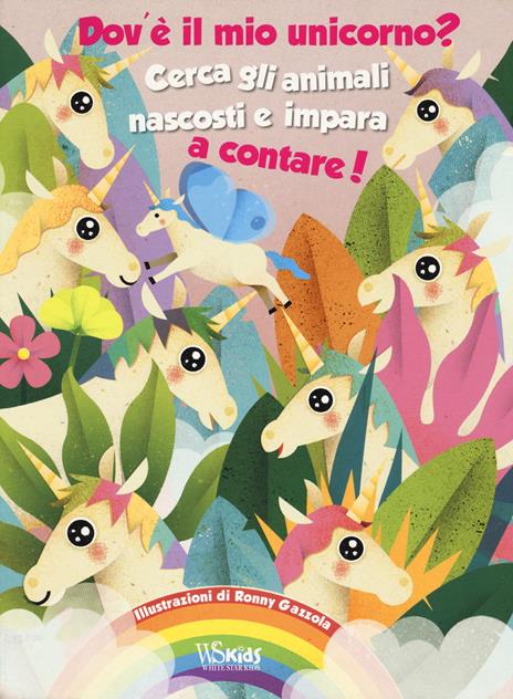 Dov'è il mio unicorno? Cerca gli animali nascosti e impara a contare! Ediz. a colori - Ronny Gazzola - copertina