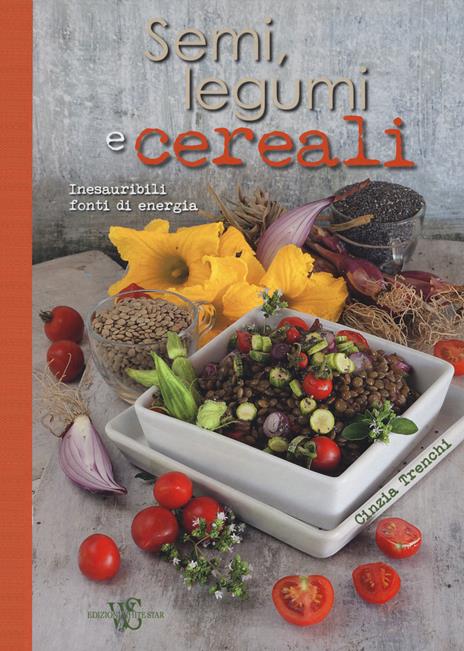 Semi, legumi e cereali. Inesauribili fonti di energia - Cinzia Trenchi - copertina