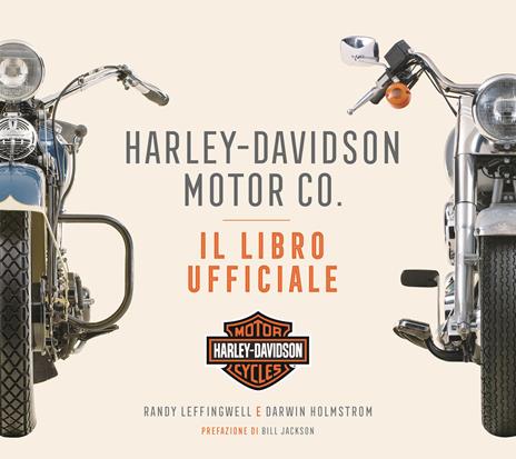 Harley-Davidson Motor & Co. Il libro ufficiale. Ediz. a colori - Randy Leffingwell,Darwin Holmstrom - copertina