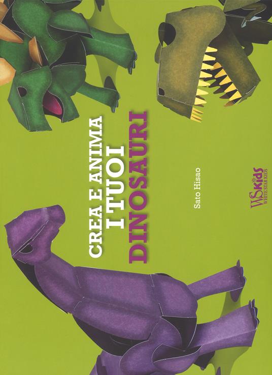 Crea e anima i tuoi dinosauri. Ediz. a colori. Con gadget - Hisao Sato - copertina