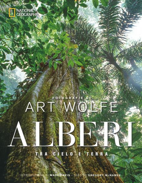 Alberi tra cielo e terra. Ediz. a colori - Art Wolfe,Gregory McNamee - copertina