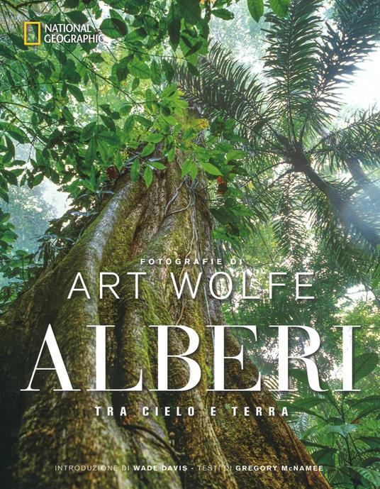 Alberi tra cielo e terra. Ediz. a colori - Art Wolfe,Gregory McNamee - copertina