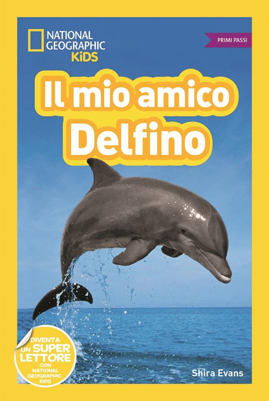 Il mio amico delfino! Primi passi. Diventa un super lettore. Ediz. a colori - Shira Evans - copertina