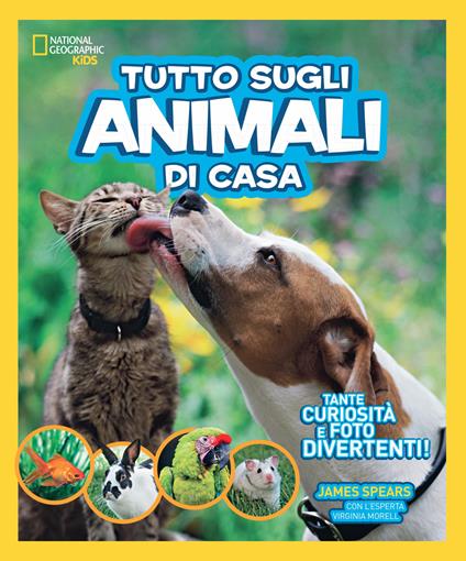 Tutto sugli animali di casa - James Spears,Virginia Morell - copertina
