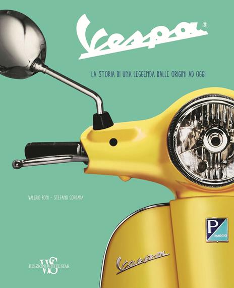 Vespa. La storia di una leggenda dalle origini ad oggi. Ediz. a colori - Valerio Boni,Stefano Cordara - copertina
