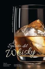 Lo spirito del whisky. Storia, aneddoti, tendenze e cocktail