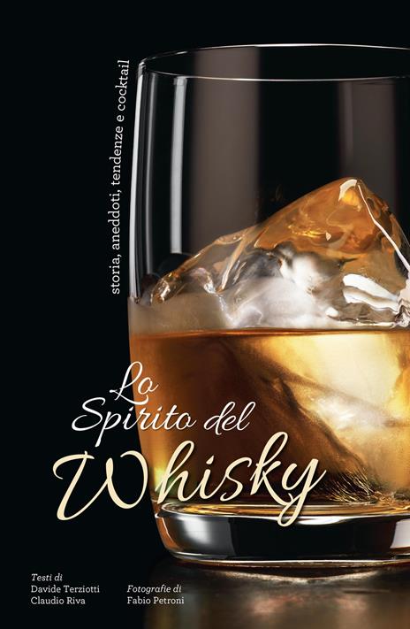 Lo spirito del whisky. Storia, aneddoti, tendenze e cocktail - Davide Terziotti,Claudio Riva - copertina