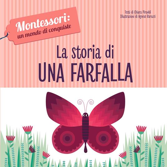 La storia di una farfalla. Montessori: un mondo di conquiste. Ediz. a colori - Chiara Piroddi - copertina