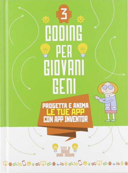 Progetta le tue App con App inventor. Coding per giovani geni. Vol. 3 - Monica Oriani Cauduro - copertina