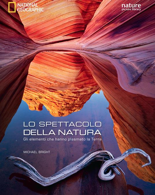 Lo spettacolo della natura. Gli elementi che hanno plasmato la terra. Ediz. illustrata - Michael Bright - copertina