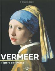 Vermeer. Pittore dell'intimo. Ediz. a colori