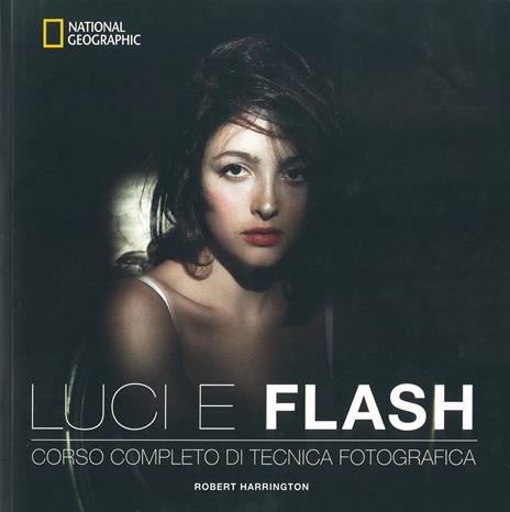 Luci e flash. Corso completo di tecnica fotografica. Ediz. a colori - Robert Harrington - copertina