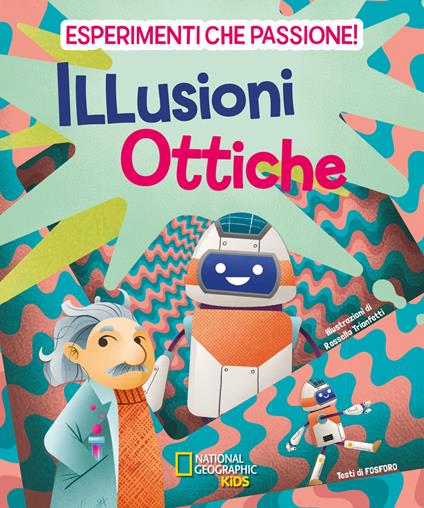 Illusioni ottiche. Esperimenti che passione! - Valeria Barattini,Francesca Gorini,Mattia Crivellini - copertina