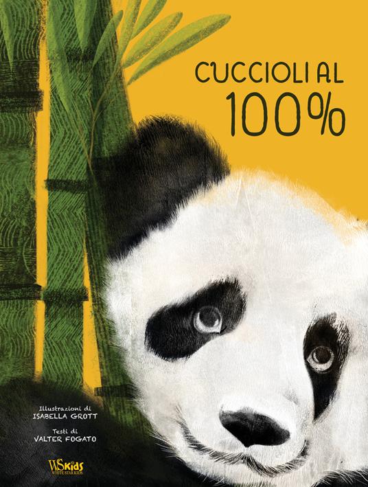 Cuccioli al 100%. Ediz. a colori - Isabella Grott,Valter Fogato - copertina