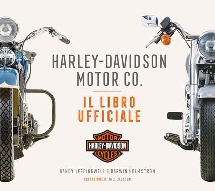 Harley-Davidson Motor & Co. Il libro ufficiale. Ediz. a colori - Randy Leffingwell,Darwin Holmstrom - copertina