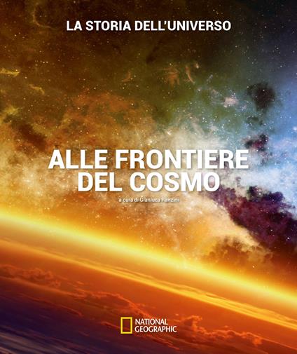 Alle frontiere del cosmo. La storia dell'universo. Ediz. a colori - copertina